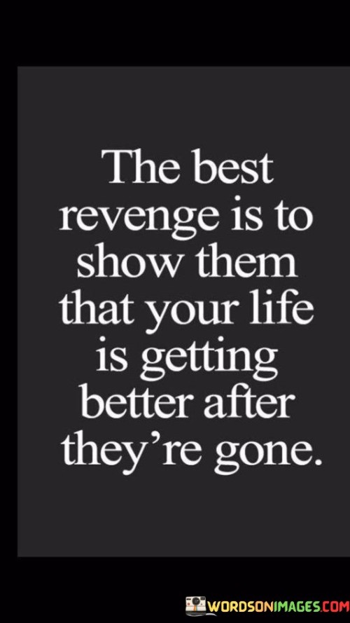 The-Best-Revenge-Is-To-Show-Them-That-Your-Life-Is-Quotes.jpeg