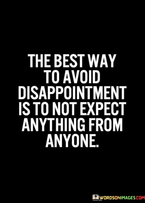 The-Best-Way-To-Aviod-Disappointment-Is-To-Not-Expect-Anything-From-Anyone-Quotes.jpeg