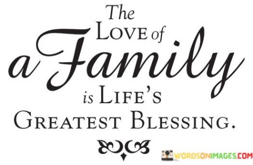 The Love Of A Family Is Life's Greatest Blessing Quotes