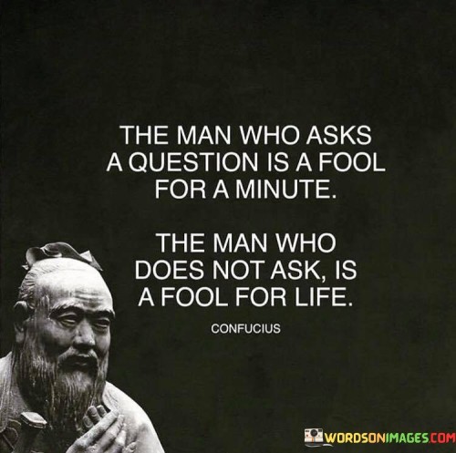 The-Man-Who-Aske-A-Question-Is-A-Fool-For-A-Minute-Quotes.jpeg