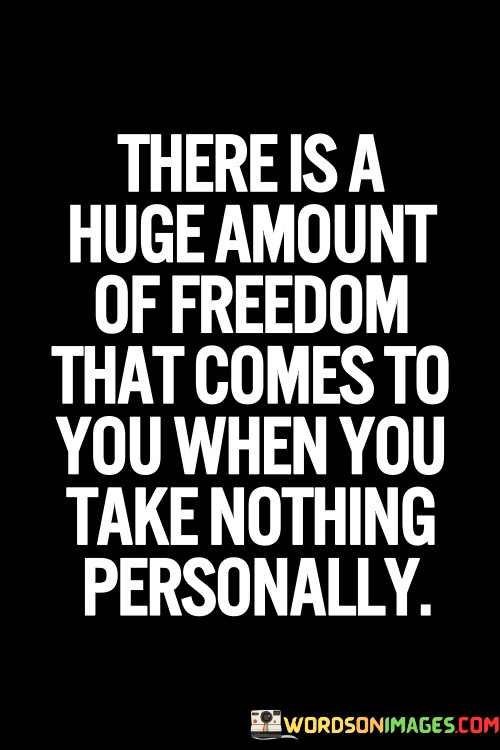 There Is A Huge Amount Of Freedom That Comes To Quotes