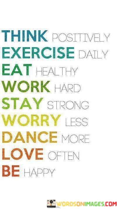 Think-Exercise-Eat-Work-Stay-Worry-Dance-Love-Be-Quotes.jpeg