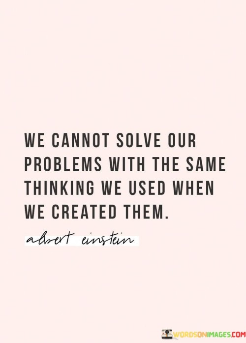 We-Cannot-Solve-Our-Problems-With-The-Same-Thinking-Quotes.jpeg
