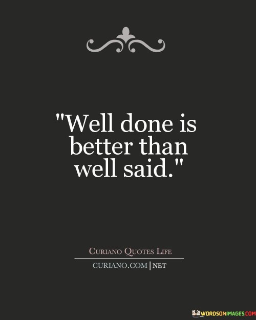 Well-Done-Is-Better-Than-Well-Said-Quotes.jpeg