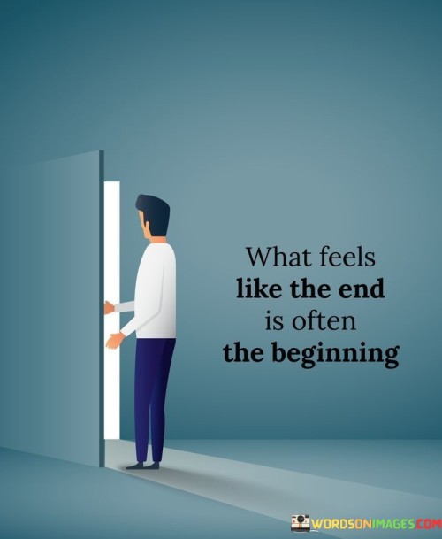 What-Feels-Like-The-End-Often-The-Beginning-Quotes