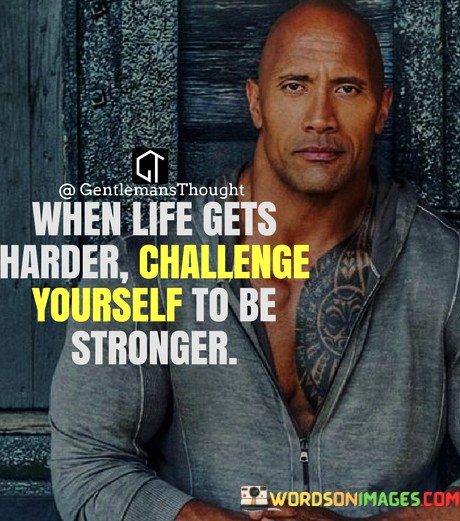 What-Life-Gets-Harder-Challenge-Yourself-To-Be-Stronger-Quotes.jpeg
