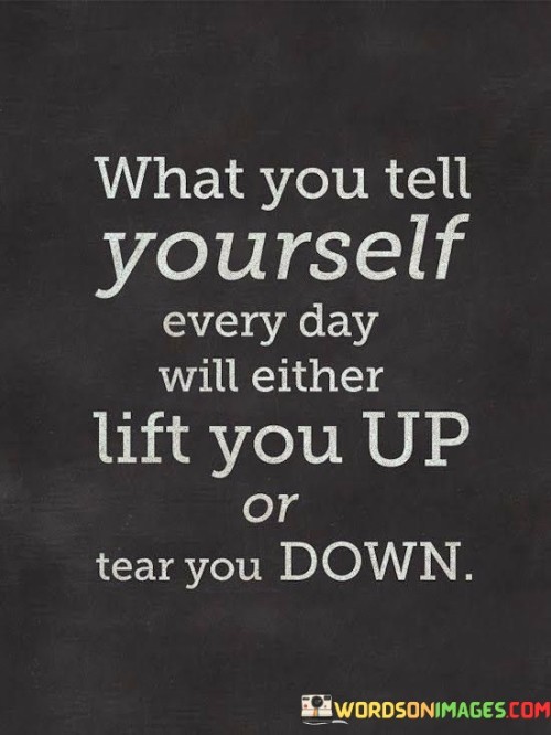 What-You-Tell-Yourself-Every-Day-Will-Either-Quotes.jpeg