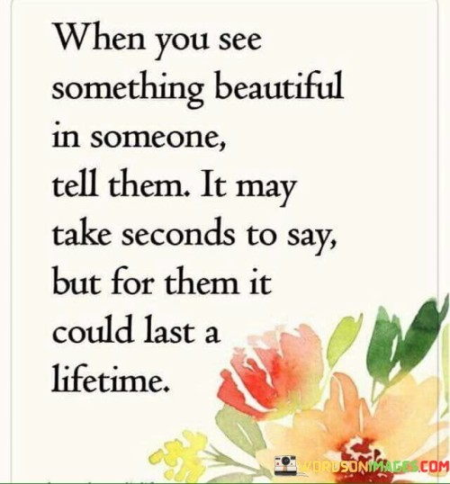 When-You-See-Something-Beautiful-In-Someone-Tell-Quotes.jpeg