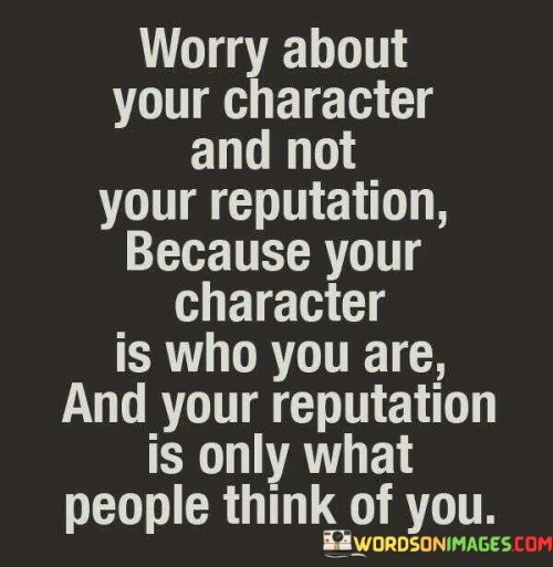 Worry-About-Your-Character-And-Not-Your-Quotes.jpeg