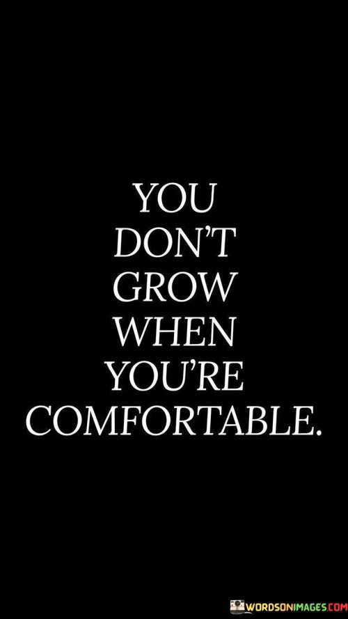 You-Dont-Grow-When-Youre-Comfortable-Quotes.jpeg