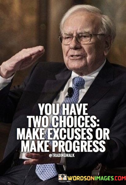You-Have-Two-Choices-Make-Excuses-Or-Make-Progress-Quotes.jpeg