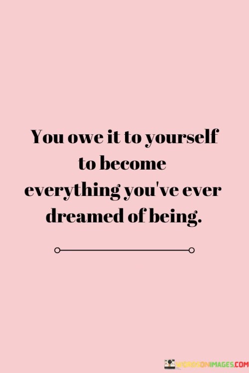 You-Owe-It-To-Yourself-To-Become-Everything-Quotes.jpeg