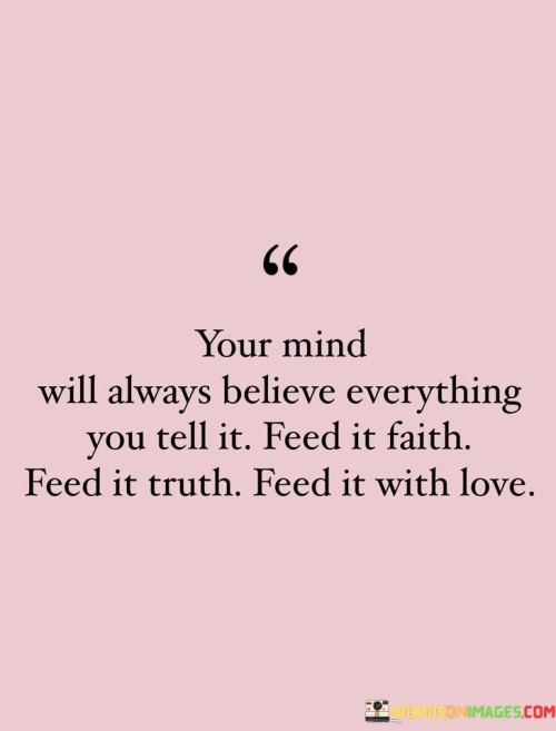 Your-Mind-Will-Always-Believe-Everything-You-Tell-Quotes
