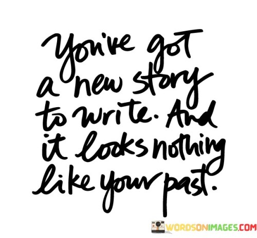 You've Got A New Story To Write And It Looks Quotes