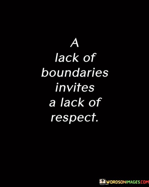 A Lack Of Boundaries Invites A Lack Of Respect Quotes