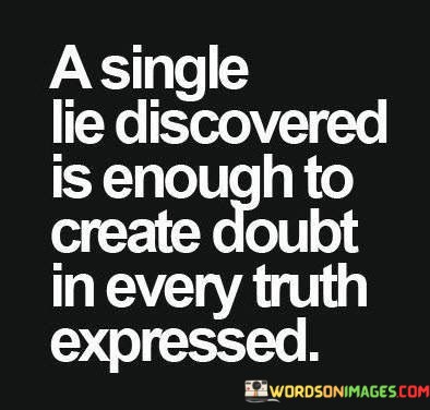 A-Single-Lie-Discovered-Is-Enough-To-Create-Doubt-In-Every-Truth-Quotes.jpeg