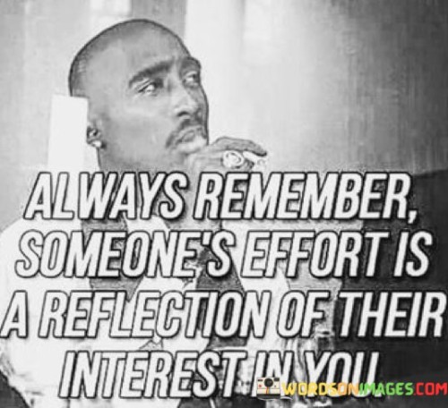 Always-Remember-Someones-Effort-Is-A-Reflection-Of-Their-Interest-Quotes.jpeg