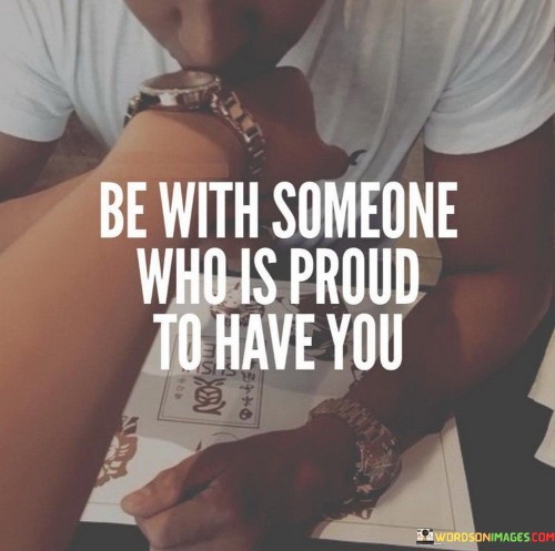 Be-With-Someone-Who-Is-Proud-To-Have-You-Quotes.jpeg