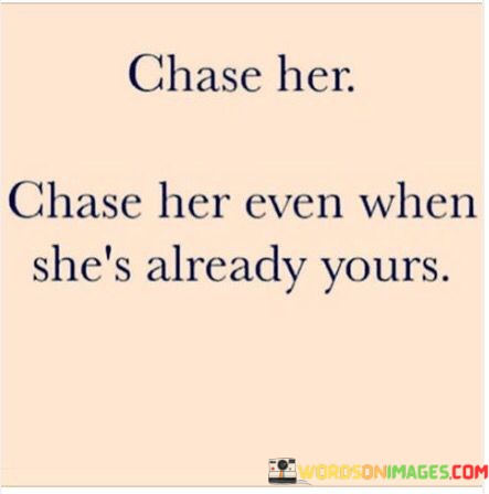 Chase-Her-Even-When-Shes-Already-Yours-Quotes.jpeg