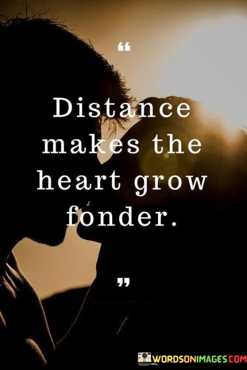 Distance Makes The Heart Grow Fonder Quotes