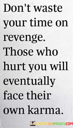 Dont-Waste-Your-Time-On-Revenge-Those-Who-Hurt-Quotes.jpeg