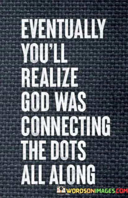 Eventually-Youll-Realize-God-Was-Connecting-The-Dots-Quotes.jpeg