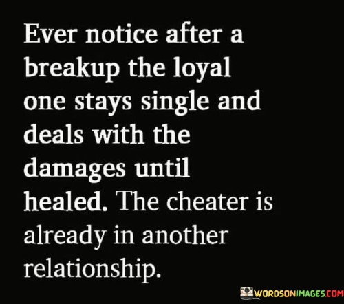 Ever Notice After Breakup The Loyal One Stays Single Quotes