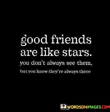 Good-Friends-Are-Like-Stars-You-Dont-Always-See-Them-Quotes.jpeg
