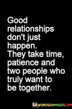 Good-Relationships-Dont-Just-Happen-They-Take-Time-Quotes.jpeg