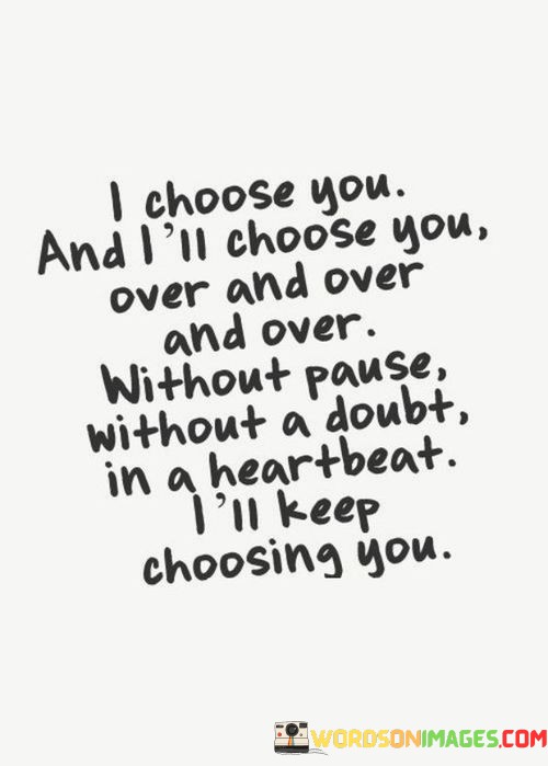 I-Choose-You-And-Ill-Choose-You-Over-And-Over-Quotes.jpeg