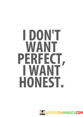 I-Dont-Want-Perfect-I-Want-Honest-Quotes.jpeg