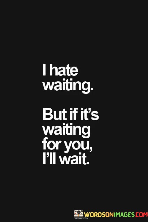 I-Hate-Waiting-Bit-Is-Its-Waiting-For-You-Ill-Wait-Quotes.jpeg