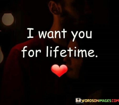 In the first paragraph, "I Want You" expresses a clear and sincere desire for the person they love. It conveys a sense of longing and affection.

In the second paragraph, "For Lifetime" adds a sense of permanence and commitment to the quote. It signifies that the speaker doesn't just want a temporary connection but envisions a love that lasts a lifetime.

In the final paragraph, the quote overall conveys the profound desire for a long-lasting and meaningful relationship. It emphasizes the importance of a love that endures through all of life's ups and downs, symbolizing a deep and lasting connection. This quote beautifully encapsulates the idea of a love that stands the test of time.