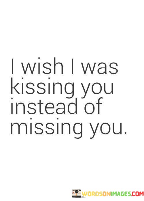 I-Wish-I-Was-Kissing-You-Instead-Of-Missing-You-Quotes.jpeg