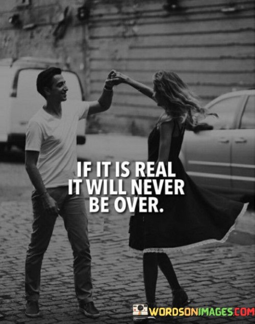 If It Is Real It Will Never Be Over Quotes