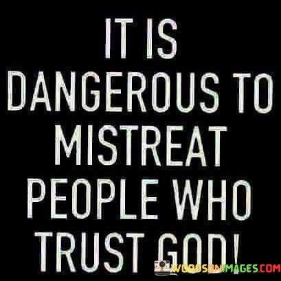 It-Is-Dangerous-To-Mistreat-People-Who-Trust-God-Quotes.jpeg