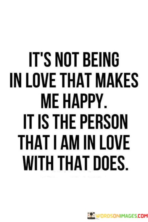 Its-Not-Being-In-Love-That-Makes-Me-Happy-It-Is-The-Person-Quotes.jpeg