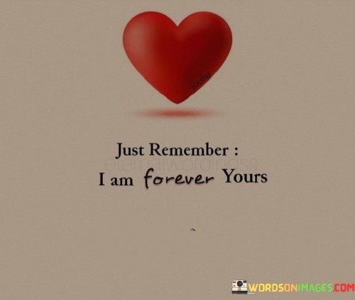 Just-Remember-I-Am-Forever-Yours-Quotes.jpeg