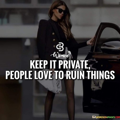 Keep-It-Private-People-Love-To-Ruin-Things-Quotes.jpeg