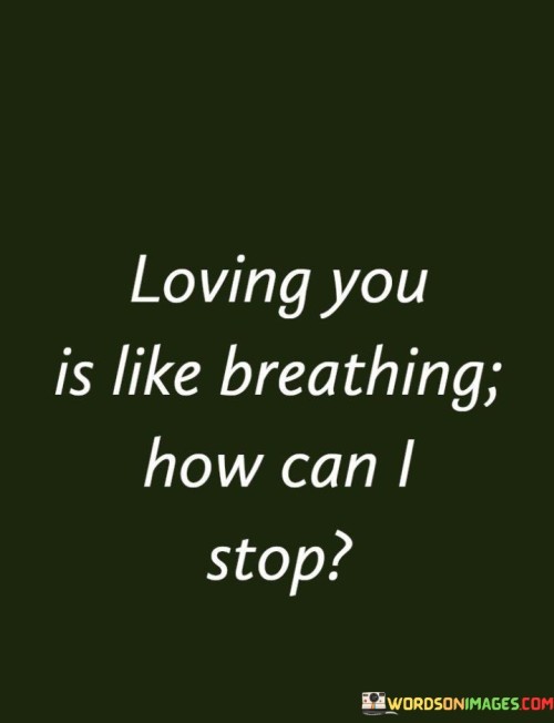 Loving-You-Is-Like-Breathing-How-Can-I-Stop-Quotes