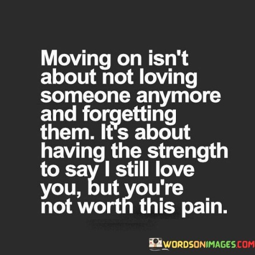 Moving On Isn't About Not Loving Someone Anymore Quotes