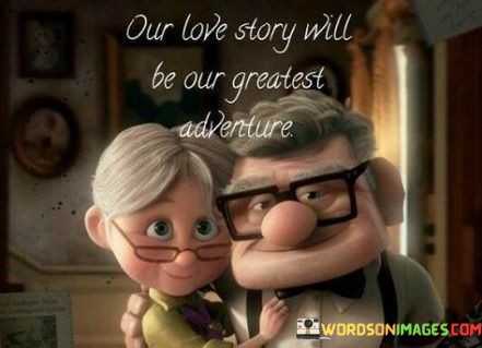 Our-Love-Story-Will-Be-Your-Greatest-Adventure-Quotes.jpeg