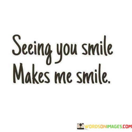 Seeing-You-Smile-Makes-Me-Smile-Quotes.jpeg