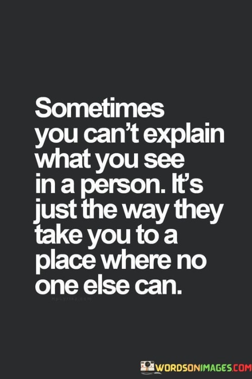 Sometimes You Can't Explain What You See In A Person Quotes