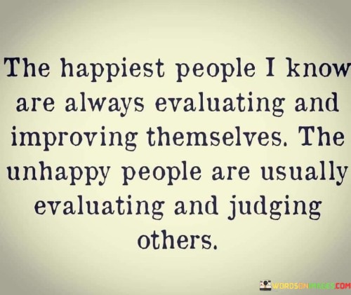 The-Happiest-People-I-Know-Are-Always-Evaluating-And-Improving-Themselves-Quotes.jpeg