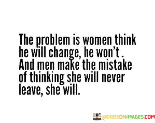 The-Problem-Is-Women-Think-He-Will-Change-Quotes.jpeg