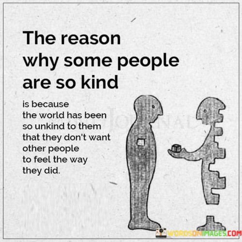 The-Reason-Why-Some-People-Are-So-Kind-Is-Because-Quotes.jpeg