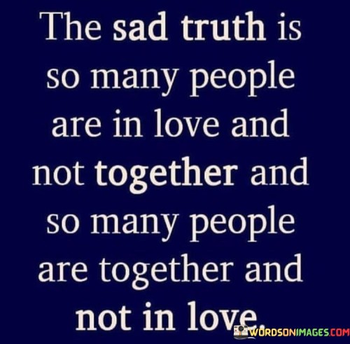 The-Sad-Truth-Is-Many-People-Are-In-Love-And-Not-Together-Quotes.jpeg