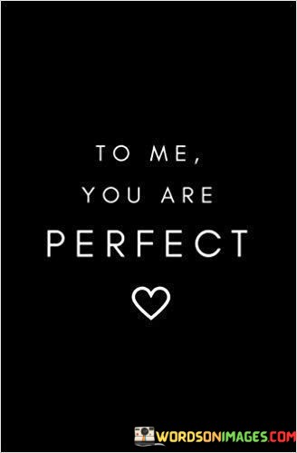 To-Me-You-Are-Perfect-Quotes.jpeg