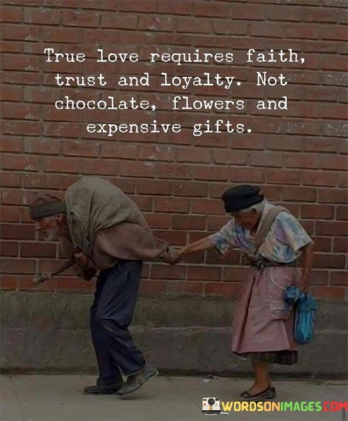 True Love Requires Faith Trust And Loyalty Not Chocolate Quotes